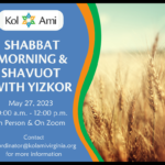 Shabbat Morning and Shavuot with Yizkor - In Person & On Zoom