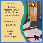 Shabbat Morning Service & End of Life Issues Series